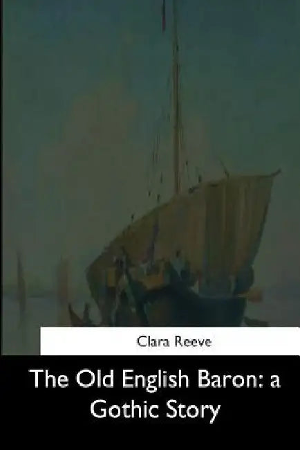The Old English Baron: a Gothic Story by Clara Reeve