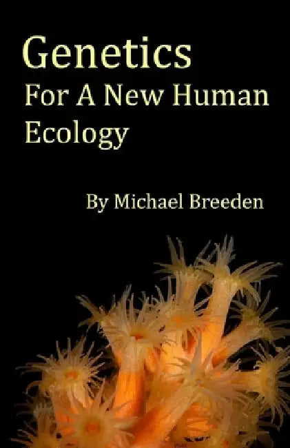 Genetics For A New Human Ecology by Michael Breeden