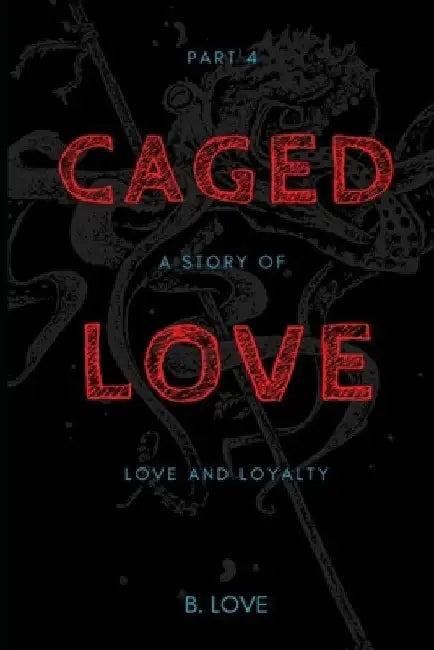 Caged Love 4: A Story of Love and Loyalty by B. Love