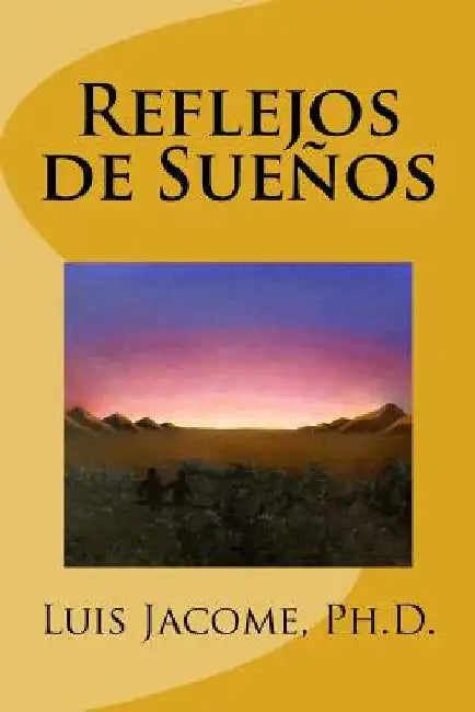 Reflejos de Sueños by Jacome Ph. D., Luis F.