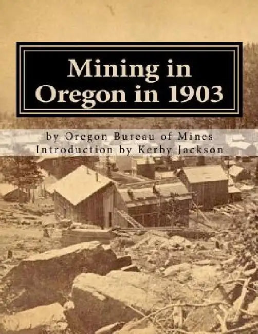 Mining in Oregon in 1903 by Kerby Jackson