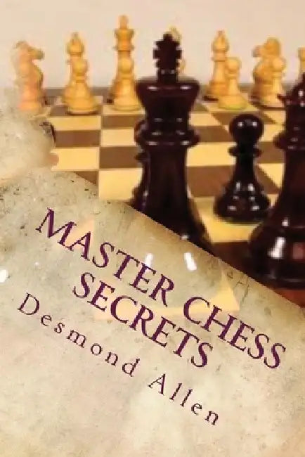 Master Chess Secrets by Desmond Allen