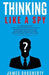 Thinking: Like a Spy: 3 Manuscripts - Persuasion an Ex-Spy's Guide, Negotiation an Ex-Spy's Guide, Body Language an Ex-Spy's Gui by James Daugherty