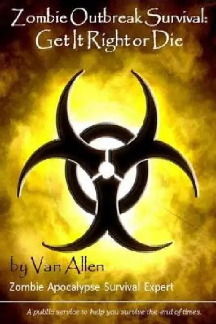 Zombie Outbreak Survival: Get It Right or Die by Van Allen