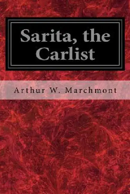 Sarita, the Carlist by Arthur W. Marchmont