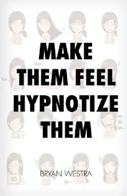 Make Them Feel Hypnotize Them by Bryan Westra