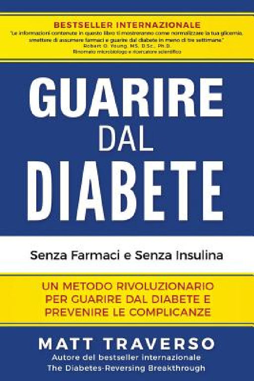 GUARIRE dal DIABETE: Un programma rivoluzionario che ti permettera' di sconfiggere il Diabete e dara' al tuo corpo salute, energia e vitali by Matt Traverso