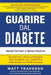 GUARIRE dal DIABETE: Un programma rivoluzionario che ti permettera' di sconfiggere il Diabete e dara' al tuo corpo salute, energia e vitali by Matt Traverso