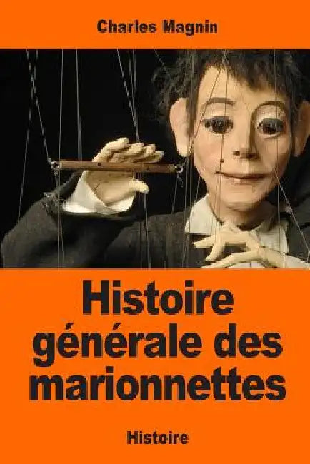 Histoire générale des marionnettes by Magnin, Charles