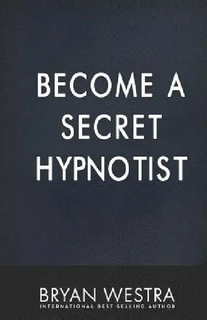 Become A Secret Hypnotist by Bryan Westra