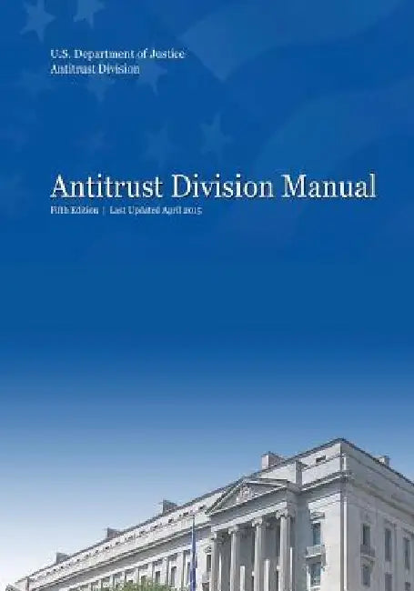 Antitrust Division Manual: Fifth Edition by Antitrust Division