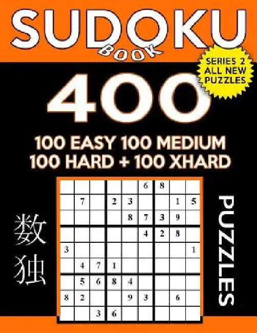 Sudoku Book 400 Puzzles, 100 Easy, 100 Medium, 100 Hard and 100 Extra Hard: Sudoku Puzzle Book With Four Levels of Difficulty To Improve Your Game by Sudoku Book