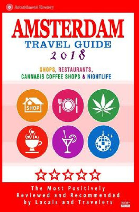 Amsterdam Travel Guide 2018: Shops, Restaurants, Cannabis Coffee Shops, Attractions & Nightlife in Amsterdam (City Travel Guide 2018) by Duncan J. Emerson