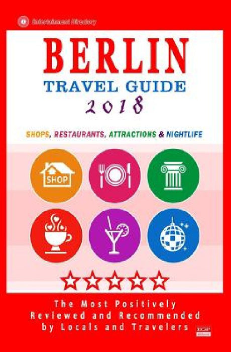 Berlin Travel Guide 2018: Shops, Restaurants, Attractions and Nightlife in Berlin, Germany (City Travel Guide 2018) by Avram M. Davidson