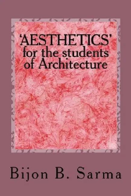 'AESTHETICS' for the students of Architecture by Bijon B. Sarma