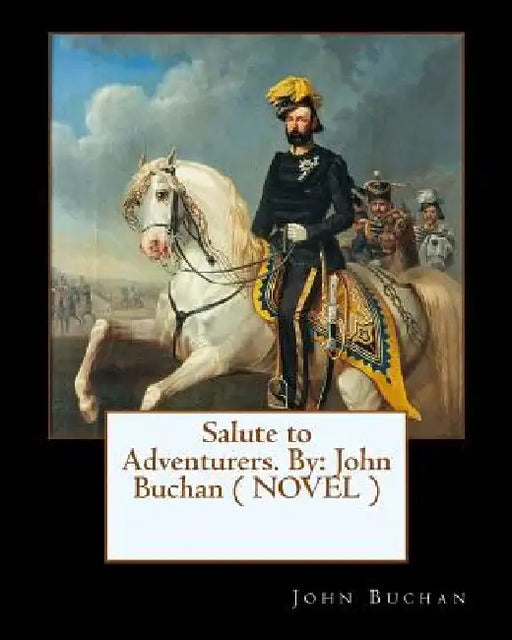 Salute to Adventurers. By: John Buchan ( NOVEL ) by John Buchan