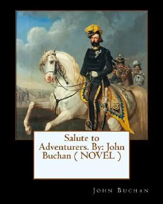 Salute to Adventurers. By: John Buchan ( NOVEL ) by John Buchan