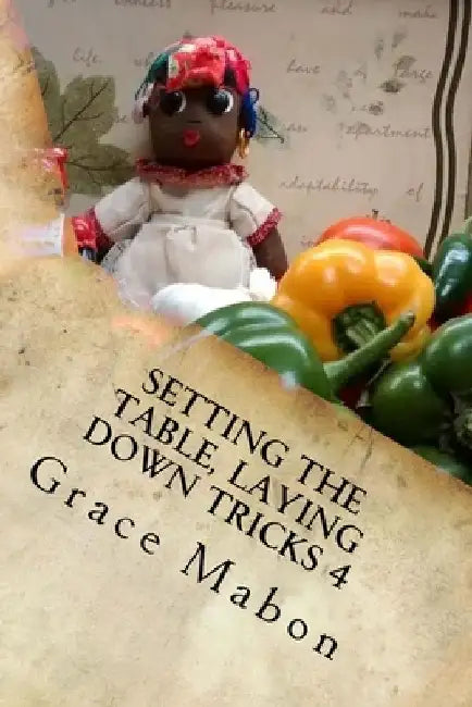 Setting The Table, Laying Down Tricks 4: Volume Four: Hoodoo Recipes for Love and Health by Grace Mabon