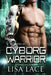 Cyborg Warrior: A Science Fiction Cyborg Romance by Lisa Lace