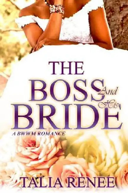 The Boss And His Bride: A Bwwm Romance by Talia Renee
