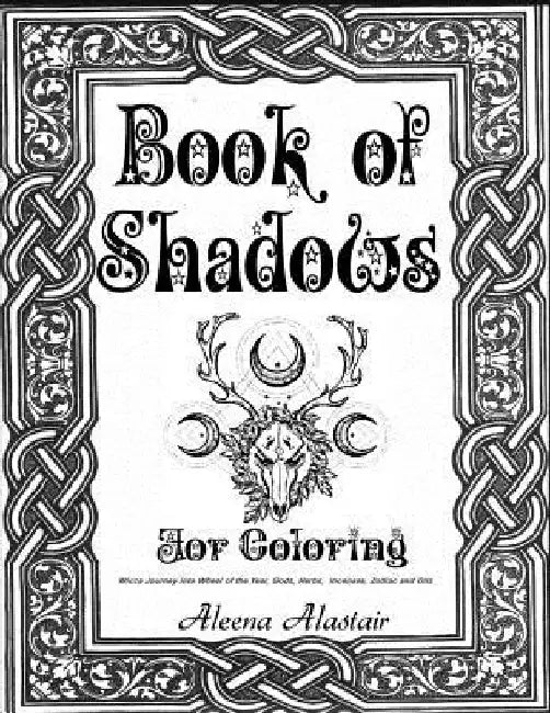 Book of Shadows for Coloring: Wicca Journey into Wheel of the year, Gods, Herbs, Incenses, Zodiac, and Oils by Aleena Alastair