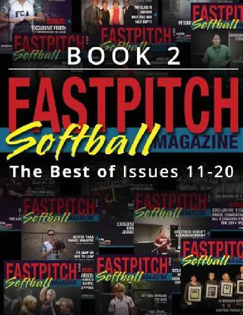 Fastpitch Softball Magazine Book 2-The Best Of Issues 11-20 by Chlow Hamrabe