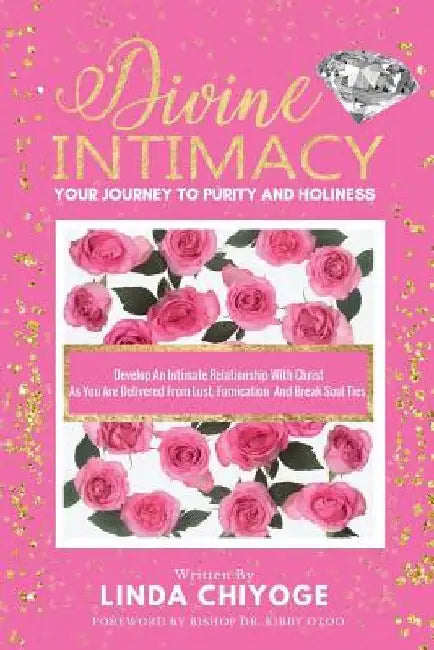 Divine Intimacy: Your Journey to Purity and Holiness by Linda Chiyoge