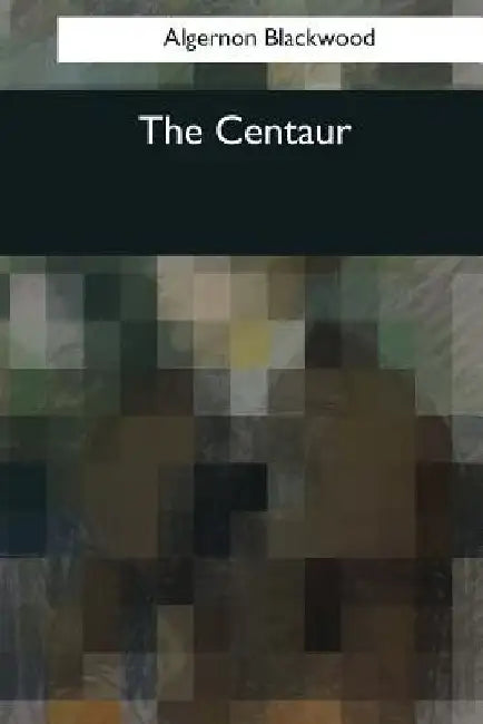 The Centaur by Algernon Blackwood