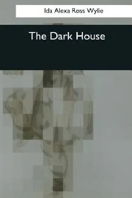 The Dark House by Ida Alexa Ross Wylie