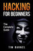 Hacking for Beginners: The Complete Guide by Tim Barnes