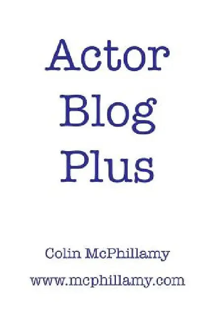 Actor Blog Plus by Colin McPhillamy
