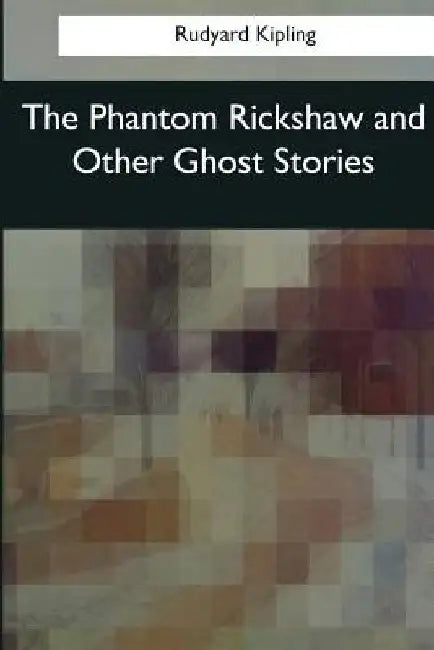 The Phantom Rickshaw and Other Ghost Stories by Rudyard Kipling