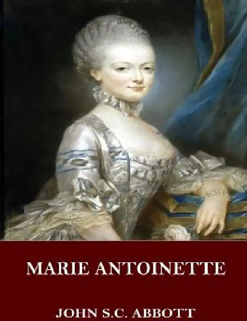 Marie Antoinette by John S. C. Abbott