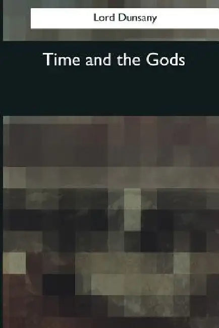 Time and the Gods by Lord Dunsany