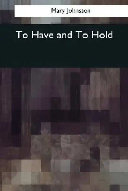 To Have and To Hold by Mary Johnston