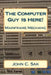The Computer Guy Is Here!: Mainframe Mechanic by MM John C. Sak Ce