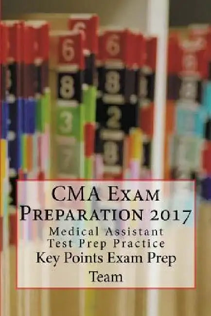 CMA Exam Preparation 2017: Medical Assistant Test Prep Practice by Key Points Exam Prep Team