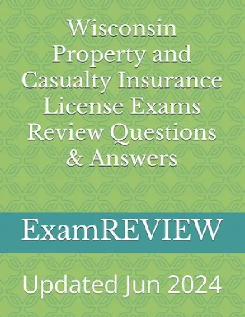Wisconsin Property and Casualty Insurance License Exams Review Questions & Answers by Mike Yu