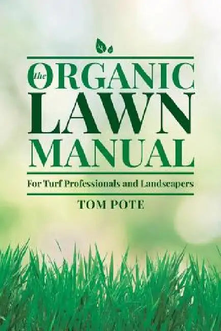 The Organic Lawn Manual For Turf Professionals and Landscapers by Tom Pote