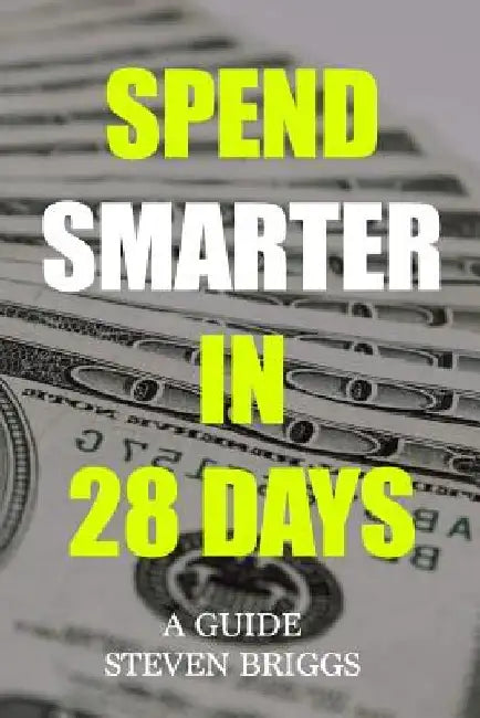 Spend Smarter in 28 Days by Steven Briggs