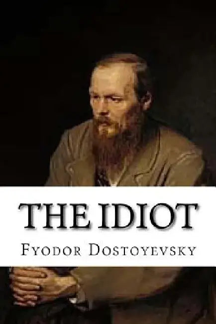 The Idiot by Fyodor Dostoyevsky