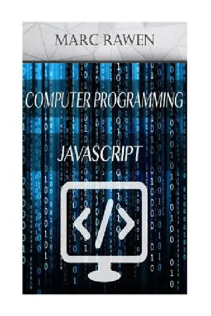 Javascript: 2 Books - Computer Programming for Beginners + Javascript Programming by Marc Rawen