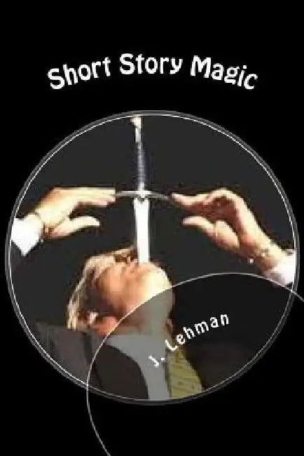 Short Story Magic by J. Lehman