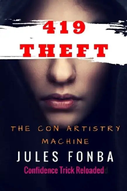 419 Theft: The Con Artistry Machine by Jules Fonba