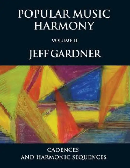 Popular Music Harmony Vol. 2 - Cadences and Harmonic Sequences by Jeff Gardner