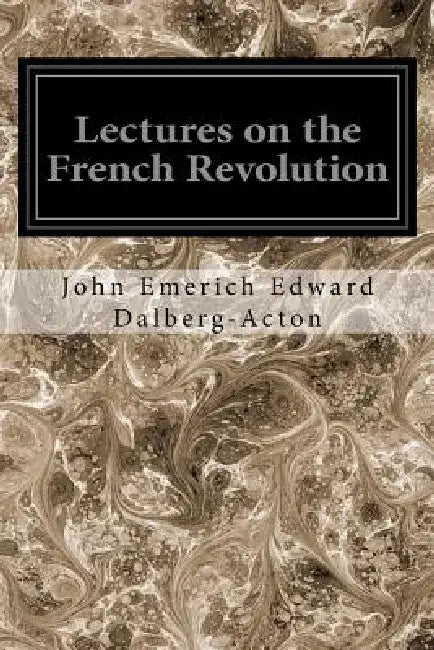 Lectures on the French Revolution by John Neville Fig Reginald Vere Laurence