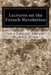 Lectures on the French Revolution by John Neville Fig Reginald Vere Laurence
