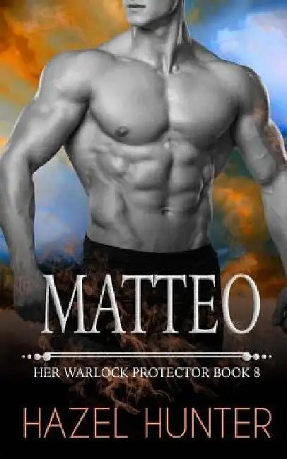 Matteo (Her Warlock Protector Book 8): A Paranormal Romance Novel by Hazel Hunter