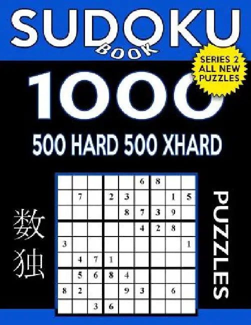 Sudoku Book 1,000 Puzzles, 500 Hard and 500 Extra Hard: Sudoku Puzzle Book with Two Levels of Difficulty to Improve Your Game by Sudoku Book