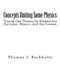 Concepts Uniting Some Physics: Toward One Theory for Elementary Particles, Objects, and the Cosmos by Thomas J. Buckholtz